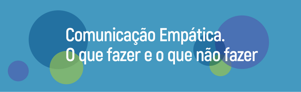 Comunicação Empática. O que fazer e o que não fazer