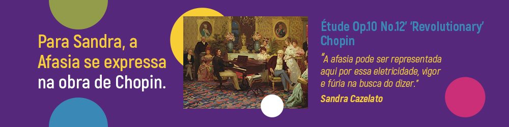 Para Sandra, a Afasia se expressa na obra de Chopin.