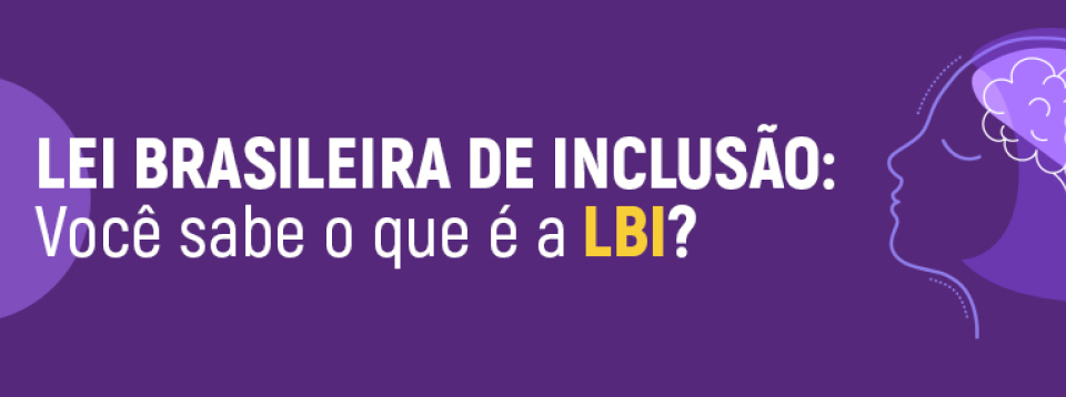 Lei brasileira de inclusão: Você sabe o que é a LBI?