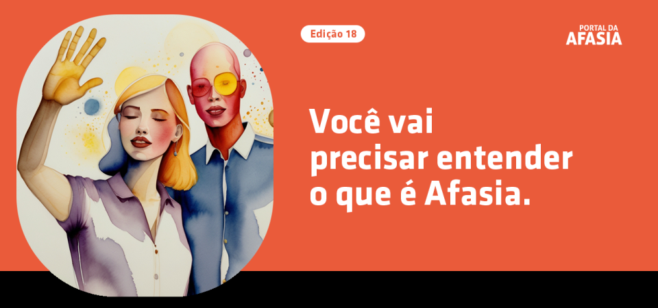 Você vai precisar entender o que é Afasia.