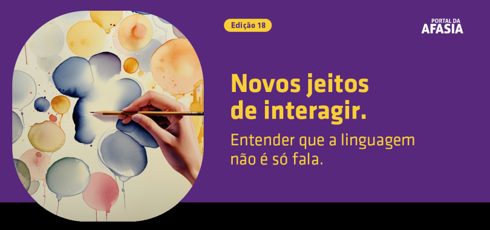 Novos jeitos de interagir. Entender que a linguagem não é só falar.